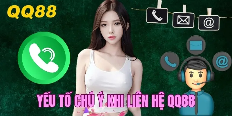 Yếu tố cần đặc biệt chú ý khi liên hệ QQ88