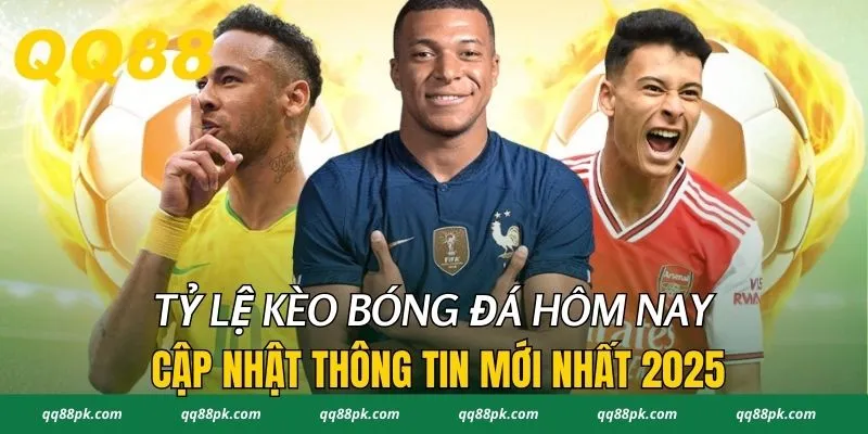 Tỷ Lệ Kèo Bóng Đá Hôm Nay - Cập Nhật Thông Tin Mới Nhất 2025